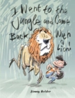 Image for I Went To The Jungle And Came Back With A Lion