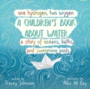 Image for One Hydrogen, Two Oxygen A Children&#39;s Book About Water