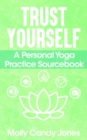 Image for Trust Yourself: A Personal Yoga Practice Sourcebook
