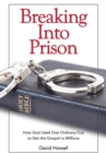 Image for Breaking into prison  : how God used one ordinary guy to get the gospel to millions