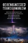 Image for Geoengineered Transhumanism : How the Environment Has Been Weaponized by Chemicals, Electromagnetics, &amp; Nanotechnology for Synthetic Biology
