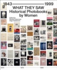 Image for What They Saw - Historical Photobooks By Women 1843-1999