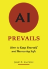 Image for AI Prevails: How to Keep Yourself and Humanity Safe