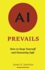 Image for AI Prevails : How to Keep Yourself and Humanity Safe