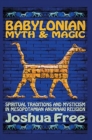 Image for Babylonian Myth and Magic : Spiritual Traditions and Mysticism in Mesopotamian Anunnaki Religion