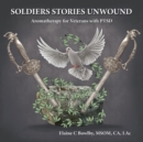 Image for Soldiers Stories Unwound : Aromatherapy for Veterans with PTSD