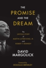 Image for The Promise and the Dream : The Untold Story of Martin Luther King, Jr. and Robert F. Kennedy