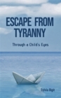 Image for Escape From Tyranny: Through a Child&#39;s Eyes