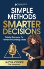 Image for Simple Methods Smarter Decisions : Safety Resources for Female Recording Artists