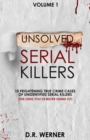 Image for Unsolved Serial Killers : 10 Frightening True Crime Cases of Unidentified Serial Killers (The Ones You&#39;ve Never Heard of) Volume 1