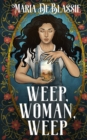 Image for Weep, Woman, Weep : A Gothic Fairytale about Ancestral Hauntings