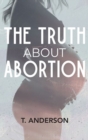 Image for The Truth About Abortion