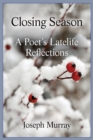 Image for Closing Season : A Poet&#39;s Latelife Reflections