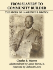 Image for From Slavery to Community Builder: The Story of Lawrence B. Brown
