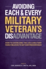 Image for Avoiding Each &amp; Every Military Veteran&#39;s Dis-Advantage : How to Overcome the Lies a Military Family Believes to Get Our Freedom Back
