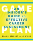 Image for Game Plan : An Insider&#39;s Guide to Effective Career Assessment