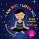 Image for I Am Me! I Love Me! : Simple Mantras for Lil&#39; Chakras