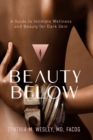 Image for Beauty Below : A Guide to Intimate Wellness and Beauty for Dark Skin