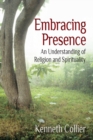Image for Embracing Presence : An Understanding of Religion and Spirituality