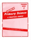 Image for Caribbean Primary Science Teacher&#39;s Guide 1 : A Practical Course : Bk. 1 : Teachers&#39; Guide