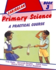Image for Caribbean Primary Science Pupils&#39; Book 3 : A Practical Course : Bk. 3