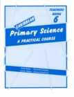Image for Caribbean Primary Science Teacher&#39;s Guide 6 : A Practical Course : Bk. 6 : Teachers&#39; Guide