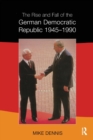 Image for Rise and Fall of the German Democratic Republic 1945-1990