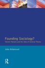 Image for Founding Sociology? Talcott Parsons and the Idea of General Theory.