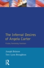 Image for The infernal desires of Angela Carter  : fiction, femininity, feminism