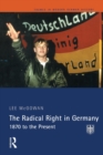 Image for The radical right in Germany  : 1870 to the present