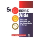 Image for Stopping AIDS  : HIV/AIDS education and the mass media in Europe