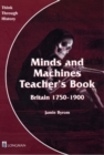 Image for Minds and machines  : Britain 1750-1900: Teacher&#39;s book : Teacher&#39;s Book