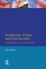 Image for Production, places and environment  : changing perspectives in economic geography