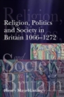 Image for Religion, Politics and Society in Britain 1066-1272