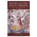 Image for Republican and Fascist Germany : Themes and Variations in the History of Weimar and the Third Reich, 1918-1945