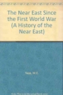 Image for The Near East Since the First World War : A History to 1995