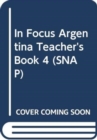 Image for In Focus Argentina Teacher&#39;s Book 4