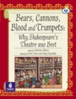 Image for Bears, Canons, Blood and Trumpets : Why Shakespeare&#39;s Theatre Was Best