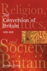 Image for The conversion of Britain  : religion, politics and society in Britain, c.600-800