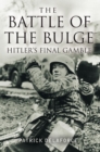 Image for The Battle of the Bulge  : Hitler&#39;s final gamble