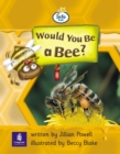 Image for Would You be a Bee? : Bk. 9 : Info Trail Beginner Stage, Non-fiction