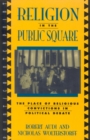 Image for Religion in the Public Square: The Place of Religious Convictions in Political Debate