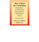 Image for How to read the constitution  : originalism, constitutional interpretation, and judicial power