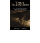 Image for The Spirit of Yellowstone : The Cultural Evolution of a National Park