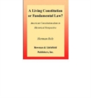 Image for A living constitution or fundamental law?  : constitutionalism in historical perspective