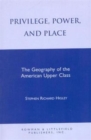 Image for Privilege, power, and place  : the geography of the American upper class