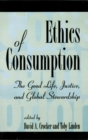 Image for Ethics of consumption: the good life, justice and global stewardship