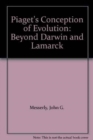 Image for Piaget&#39;s conception of evolution  : beyond Darwin and Lamarck