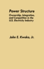 Image for Power Structure: Ownership, Integration, and Competition in the U.S. Electricity Industry