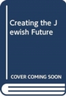 Image for Creating the Jewish Future